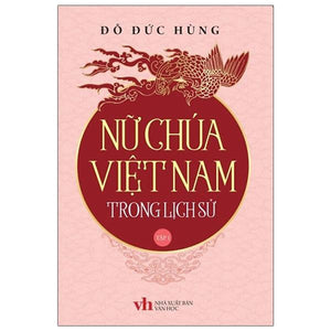 Nữ Chúa Việt Nam Trong Lịch Sử - Tập 1